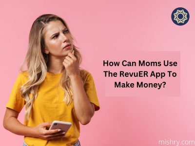 How Can Moms Use The RevuER App To Make Money